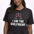 “I Am The Girlfriend” Women’s Graphic T-Shirt – Fun & Confident Statement Tee