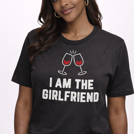 “I Am The Girlfriend” Women’s Graphic T-Shirt – Fun & Confident Statement Tee